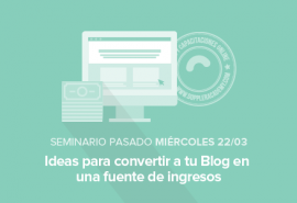 Cómo convertir a tu Blog en fuente de ingresos